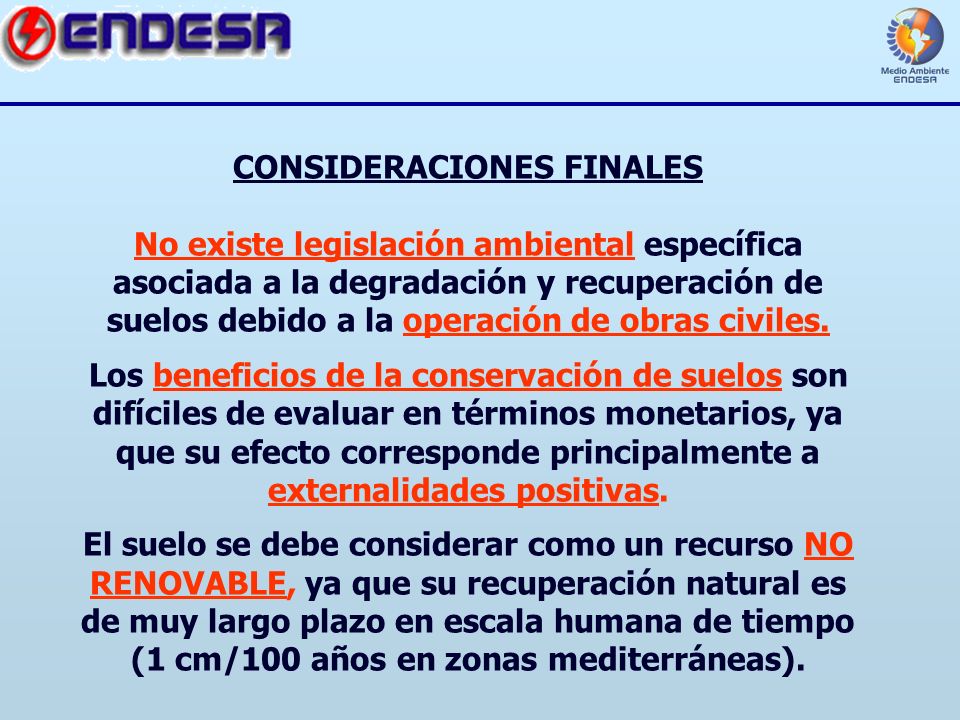 CONSIDERACIONES FINALES No existe legislación ambiental específica asociada a la degradación y recuperación de suelos debido a la operación de obras civiles.
