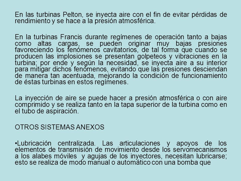 En las turbinas Pelton, se inyecta aire con el fin de evitar pérdidas de rendimiento y se hace a la presión atmosférica.