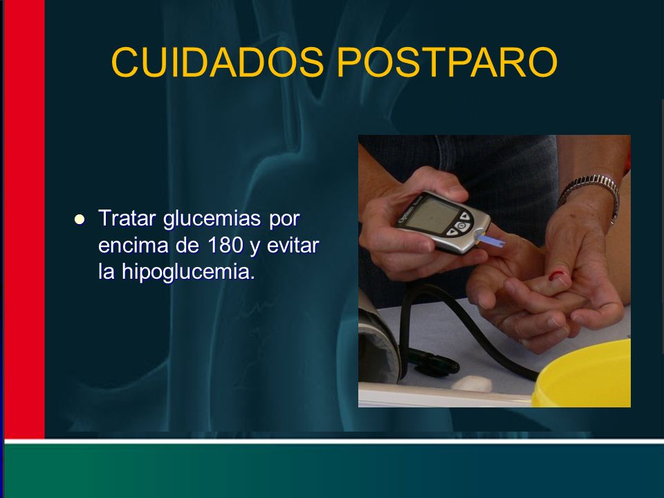 CUIDADOS POSTPARO Tratar glucemias por encima de 180 y evitar la hipoglucemia.