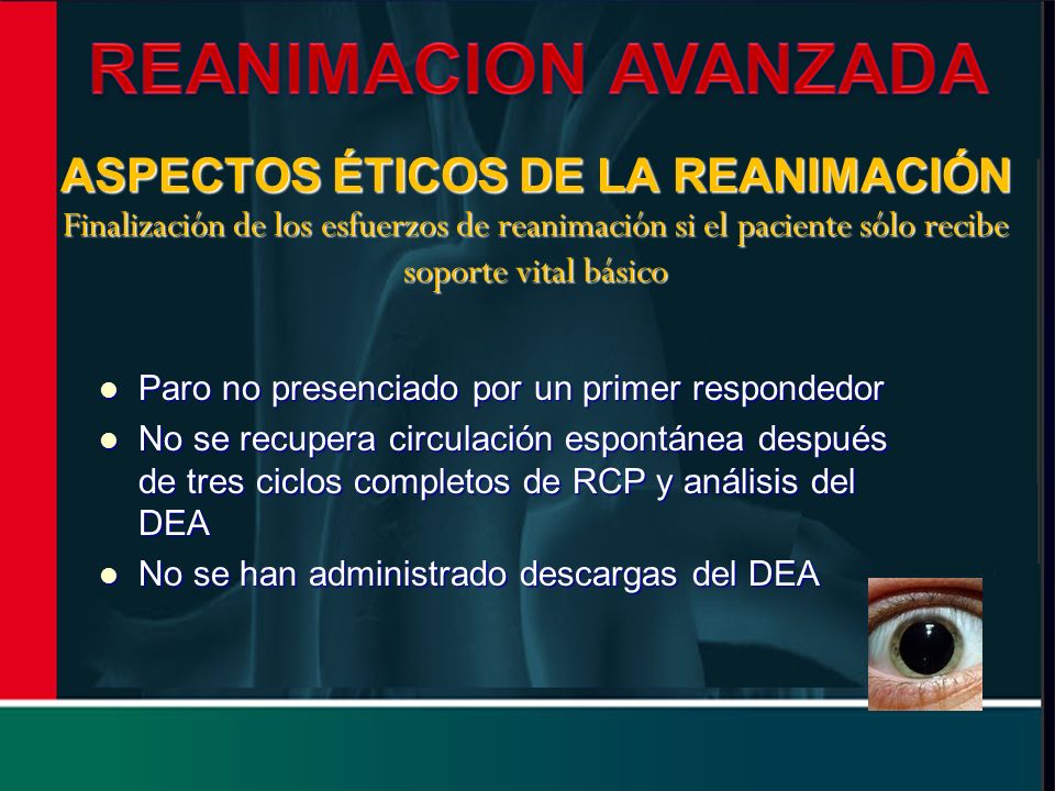 ASPECTOS ÉTICOS DE LA REANIMACIÓN Finalización de los esfuerzos de reanimación si el paciente sólo recibe soporte vital básico