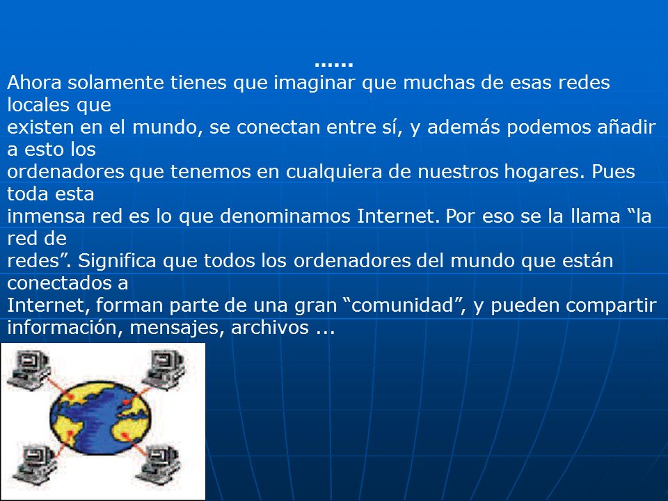 …... Ahora solamente tienes que imaginar que muchas de esas redes locales que.