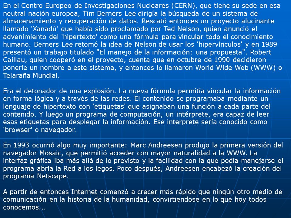 En el Centro Europeo de Investigaciones Nucleares (CERN), que tiene su sede en esa neutral nación europea, Tim Berners Lee dirigía la búsqueda de un sistema de almacenamiento y recuperación de datos.