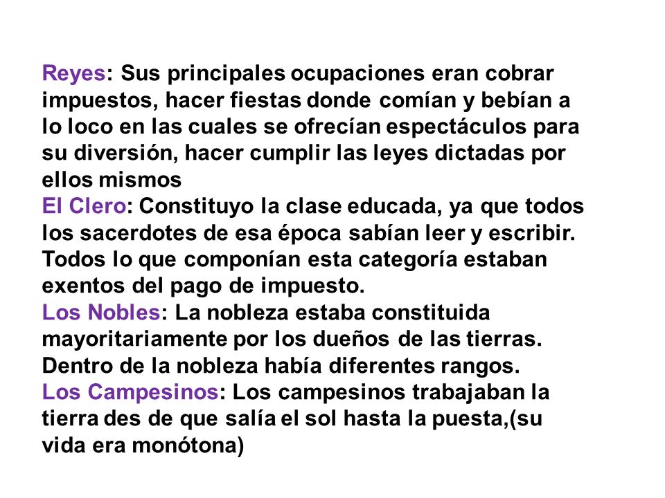 Reyes: Sus principales ocupaciones eran cobrar impuestos, hacer fiestas donde comían y bebían a lo loco en las cuales se ofrecían espectáculos para su diversión, hacer cumplir las leyes dictadas por ellos mismos
