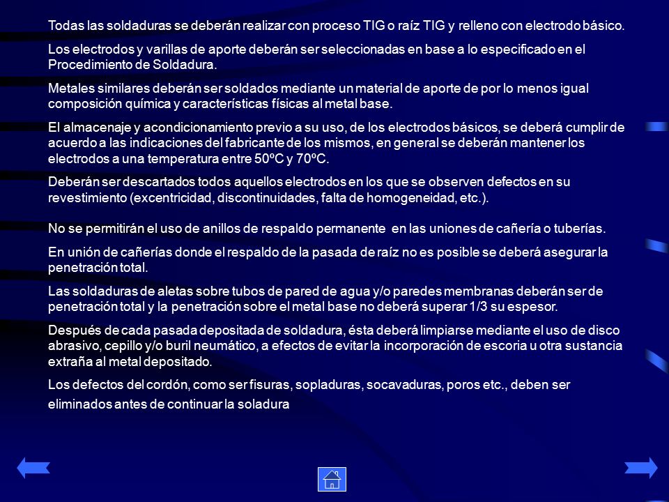 Todas las soldaduras se deberán realizar con proceso TIG o raíz TIG y relleno con electrodo básico.