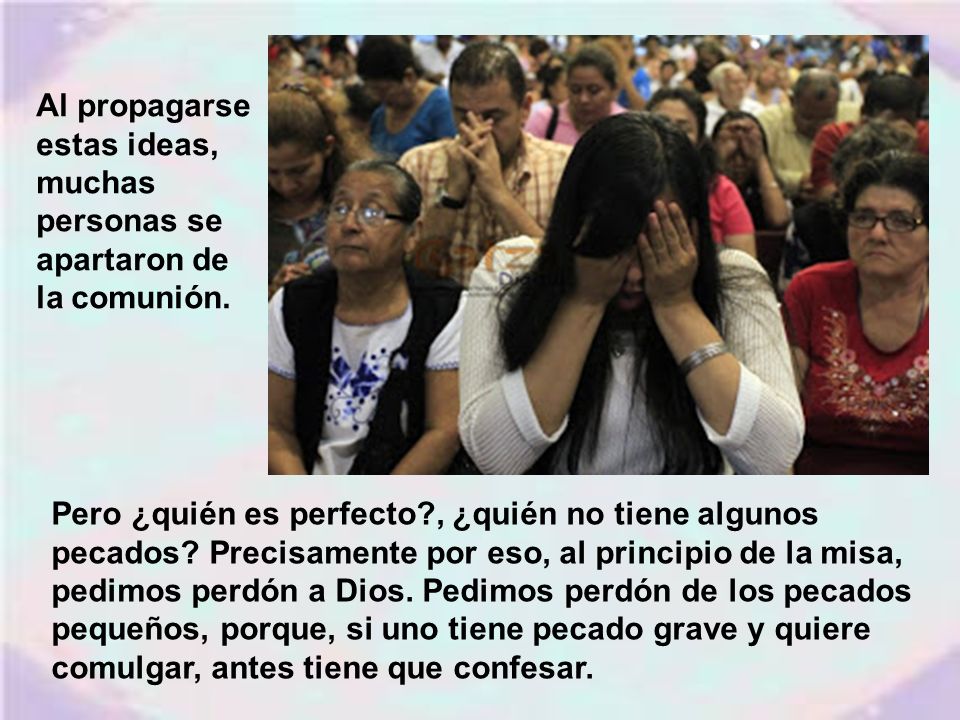 Al propagarse estas ideas, muchas personas se apartaron de la comunión.