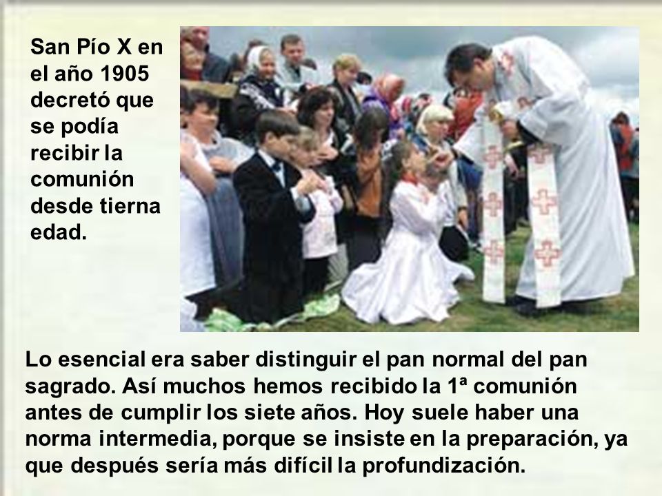 San Pío X en el año 1905 decretó que se podía recibir la comunión desde tierna edad.