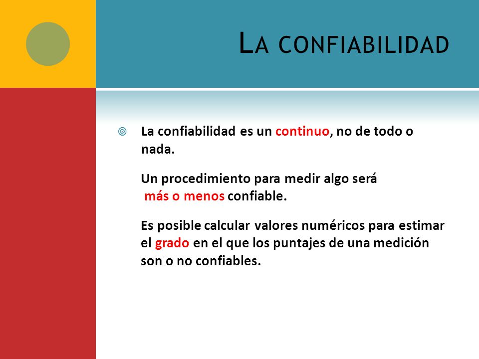 La confiabilidad La confiabilidad es un continuo, no de todo o nada.