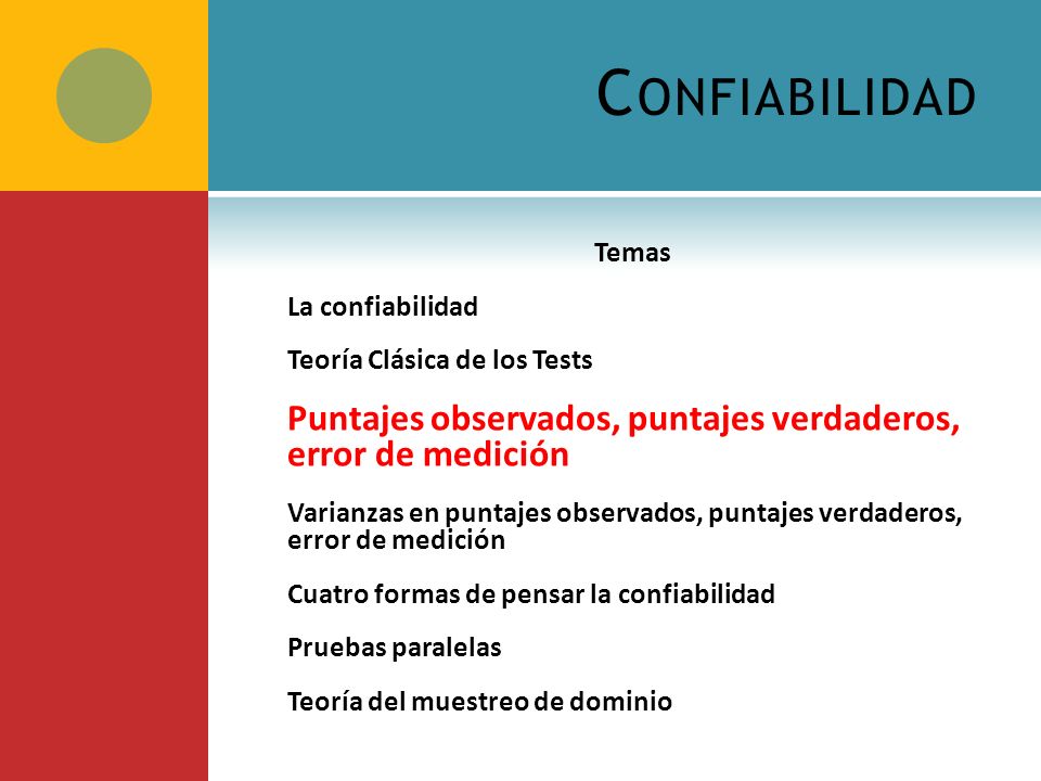 Confiabilidad Temas. La confiabilidad. Teoría Clásica de los Tests. Puntajes observados, puntajes verdaderos, error de medición.