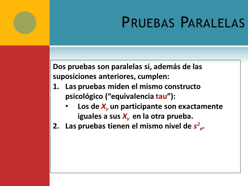 Pruebas Paralelas Dos pruebas son paralelas si, además de las suposiciones anteriores, cumplen: