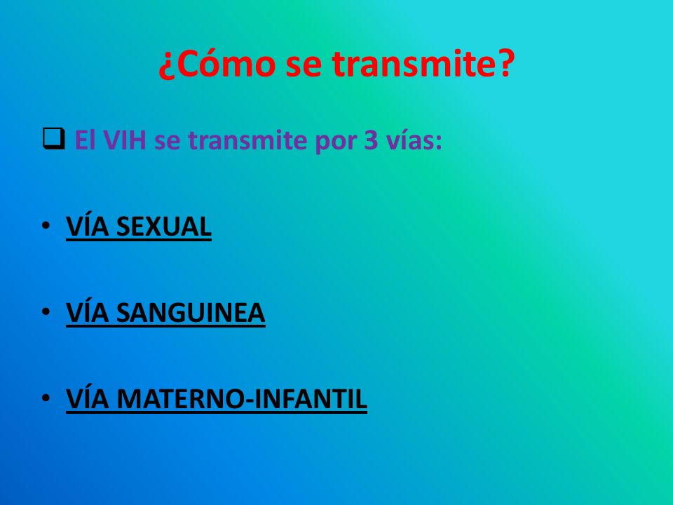 ¿Cómo se transmite El VIH se transmite por 3 vías: VÍA SEXUAL
