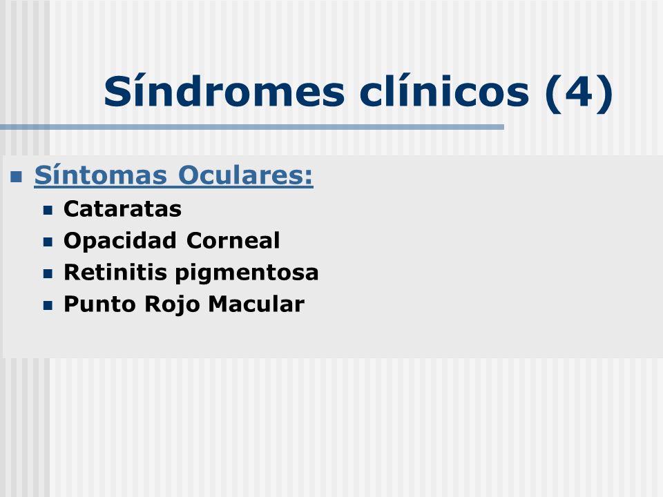 Síndromes clínicos (4) Síntomas Oculares: Cataratas Opacidad Corneal