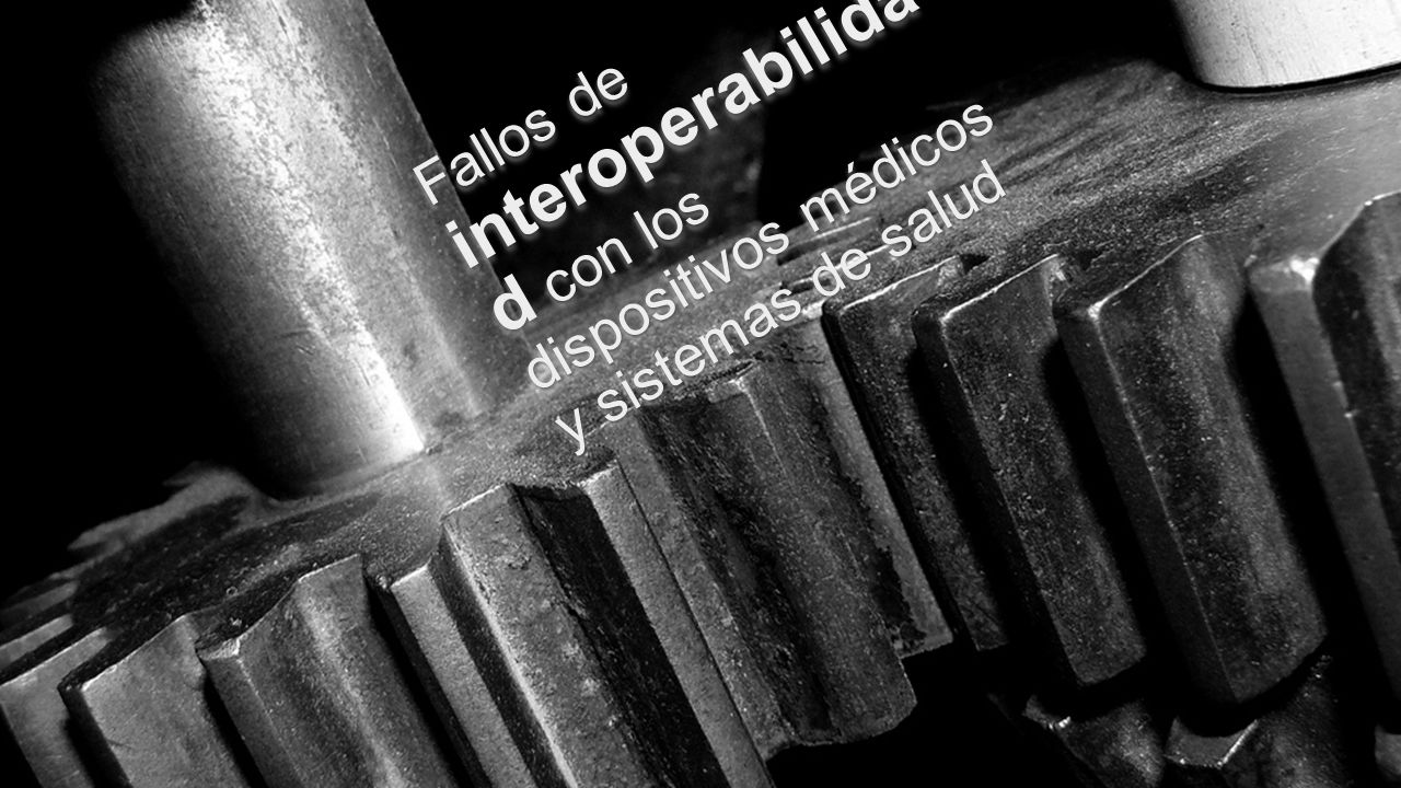 Fallos de interoperabilidad con los dispositivos médicos y sistemas de salud