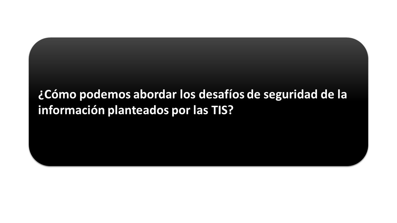 ¿Cómo podemos abordar los desafíos de seguridad de la información planteados por las TIS