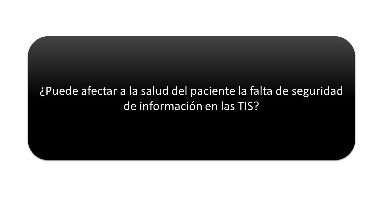 ¿Puede afectar a la salud del paciente la falta de seguridad de información en las TIS
