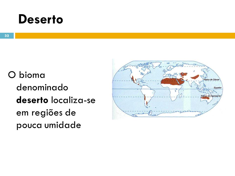 Deserto O bioma denominado deserto localiza-se em regiões de pouca umidade.