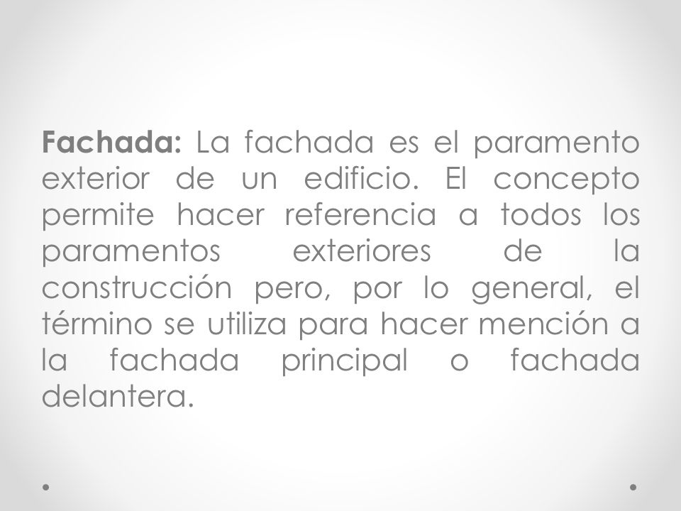 Fachada: La fachada es el paramento exterior de un edificio