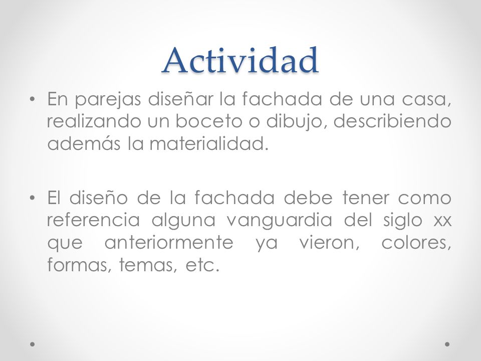 Actividad En parejas diseñar la fachada de una casa, realizando un boceto o dibujo, describiendo además la materialidad.