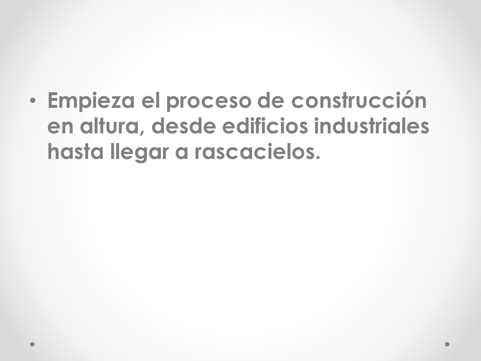Empieza el proceso de construcción en altura, desde edificios industriales hasta llegar a rascacielos.