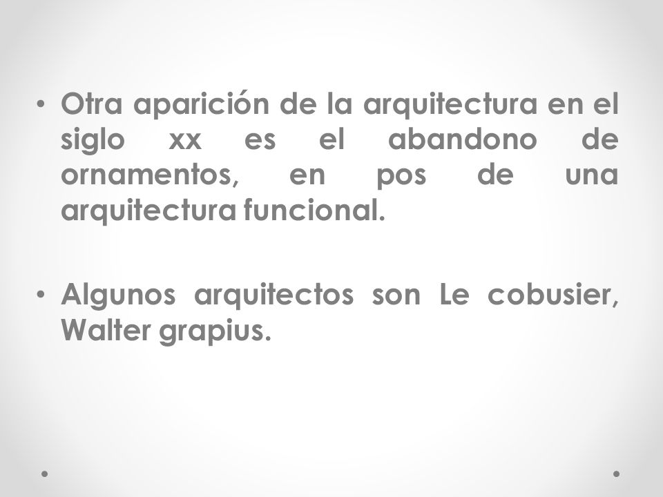 Otra aparición de la arquitectura en el siglo xx es el abandono de ornamentos, en pos de una arquitectura funcional.