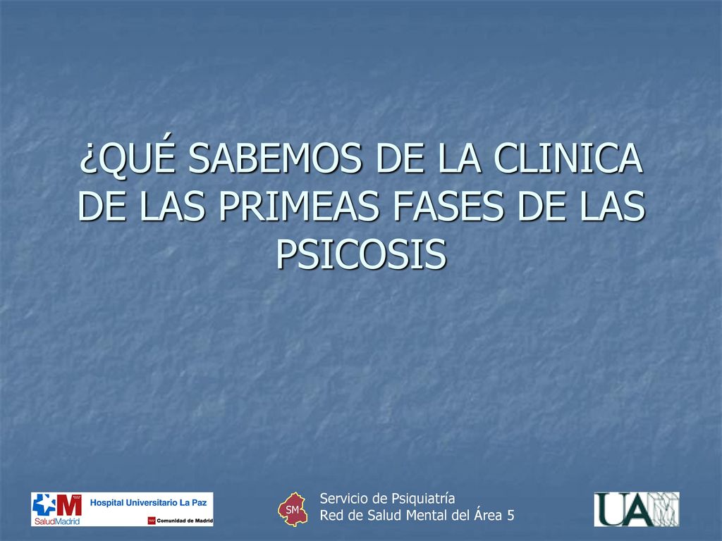 ¿QUÉ SABEMOS DE LA CLINICA DE LAS PRIMEAS FASES DE LAS PSICOSIS