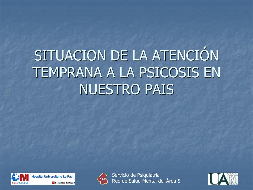 SITUACION DE LA ATENCIÓN TEMPRANA A LA PSICOSIS EN NUESTRO PAIS