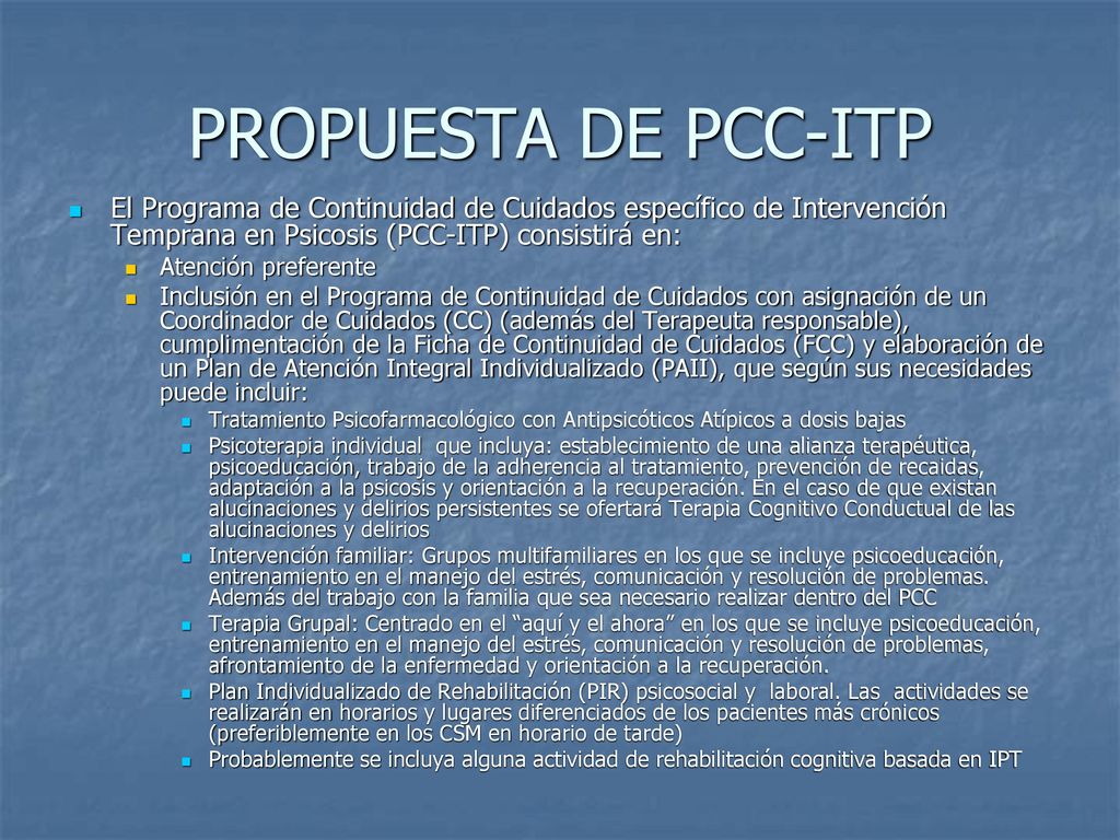PROPUESTA DE PCC-ITP El Programa de Continuidad de Cuidados específico de Intervención Temprana en Psicosis (PCC-ITP) consistirá en: