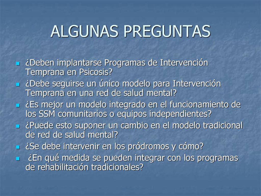 ALGUNAS PREGUNTAS ¿Deben implantarse Programas de Intervención Temprana en Psicosis