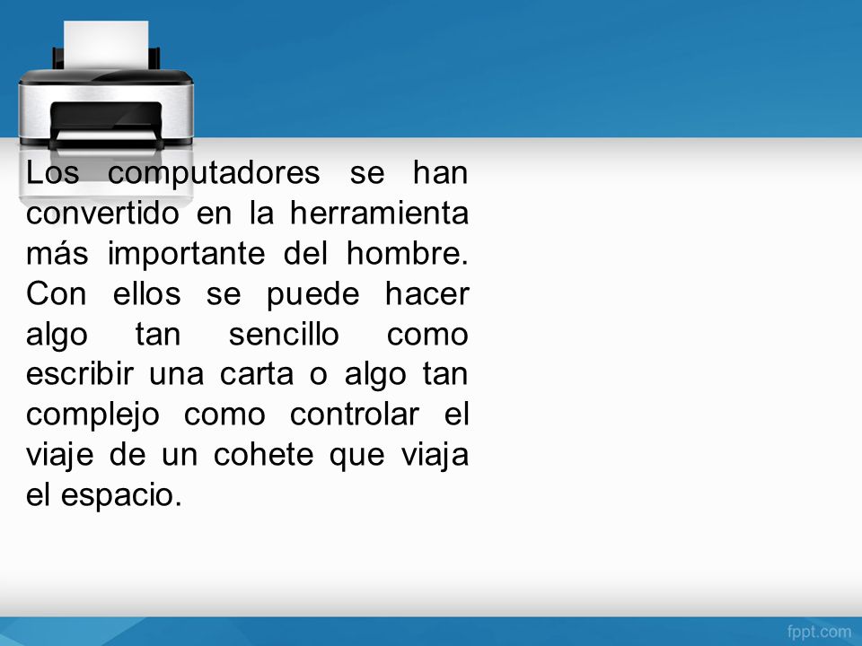 Los computadores se han convertido en la herramienta más importante del hombre.