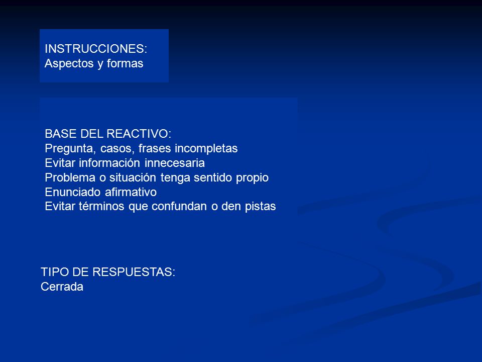 INSTRUCCIONES: Aspectos y formas. BASE DEL REACTIVO: Pregunta, casos, frases incompletas. Evitar información innecesaria.