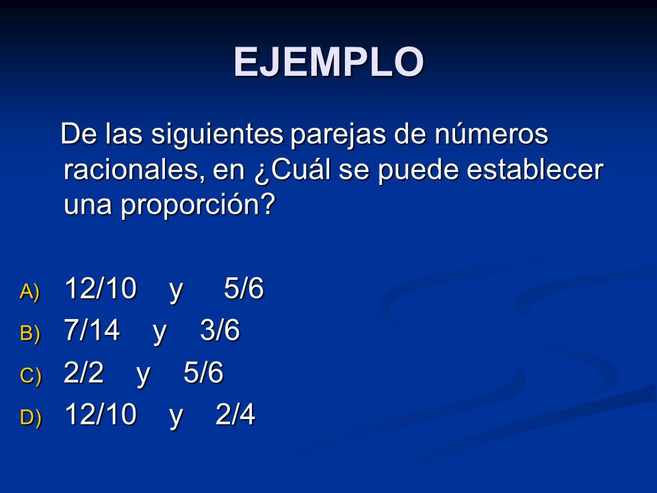 EJEMPLO De las siguientes parejas de números racionales, en ¿Cuál se puede establecer una proporción