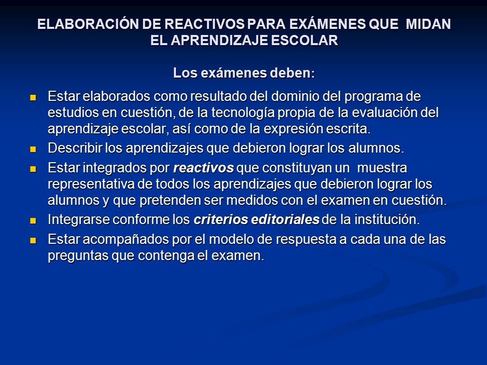 ELABORACIÓN DE REACTIVOS PARA EXÁMENES QUE MIDAN EL APRENDIZAJE ESCOLAR Los exámenes deben: