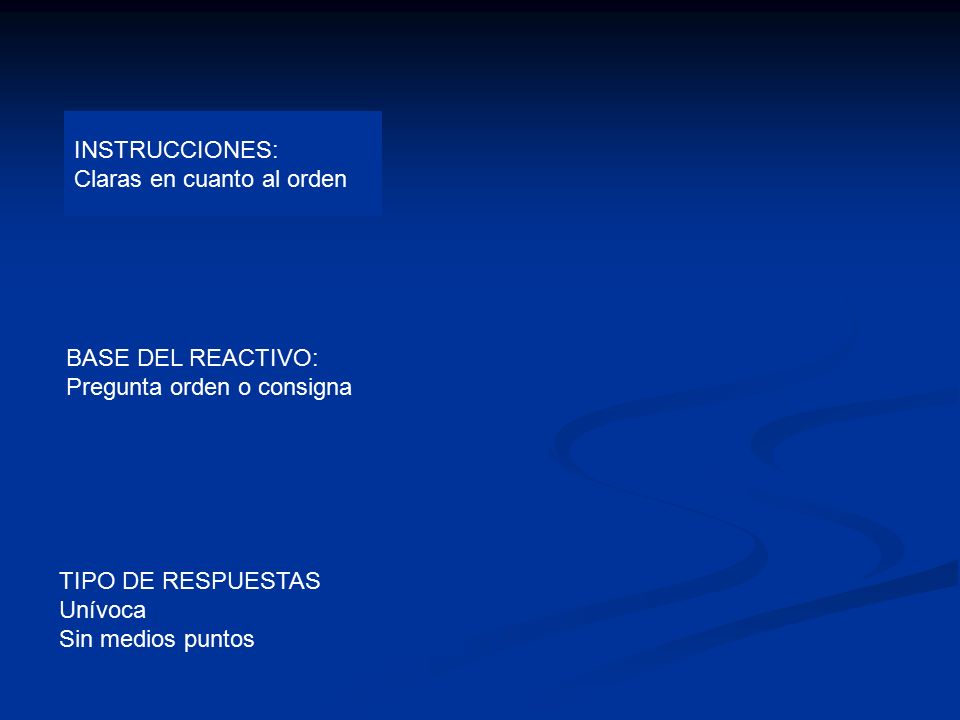 INSTRUCCIONES: Claras en cuanto al orden. BASE DEL REACTIVO: Pregunta orden o consigna. TIPO DE RESPUESTAS.
