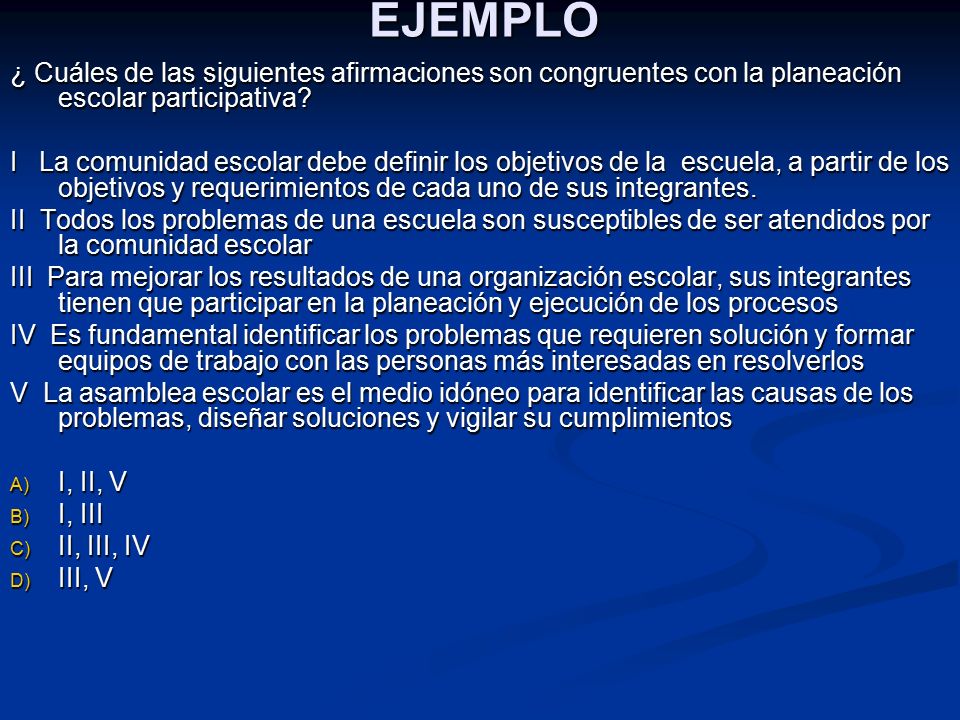 EJEMPLO ¿ Cuáles de las siguientes afirmaciones son congruentes con la planeación escolar participativa