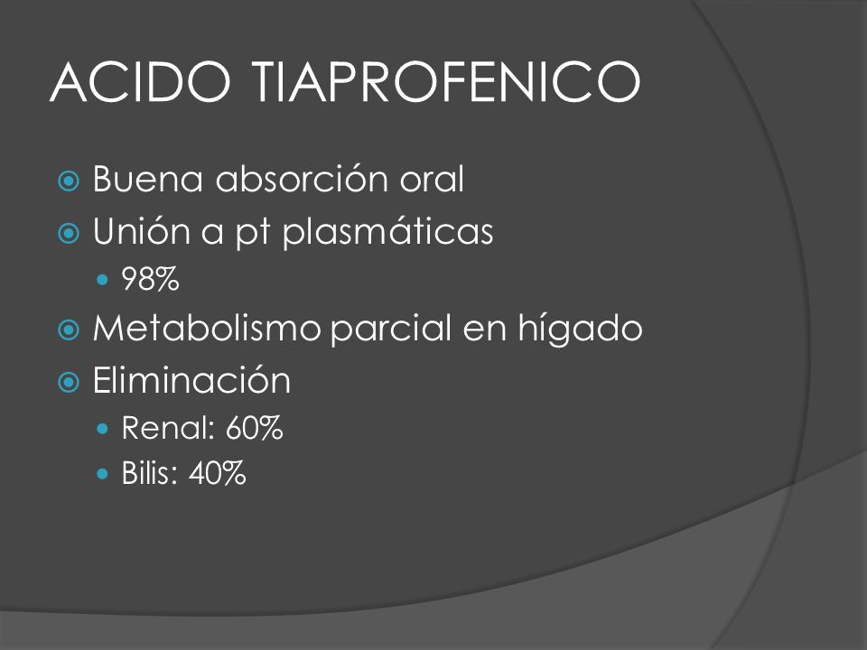 ACIDO TIAPROFENICO Buena absorción oral Unión a pt plasmáticas