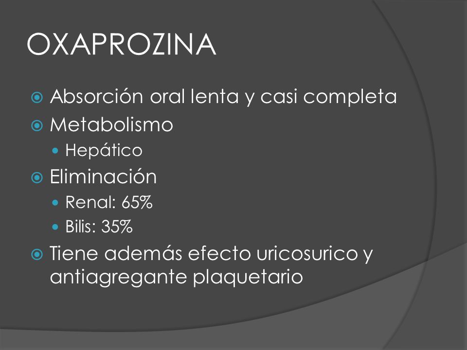 OXAPROZINA Absorción oral lenta y casi completa Metabolismo