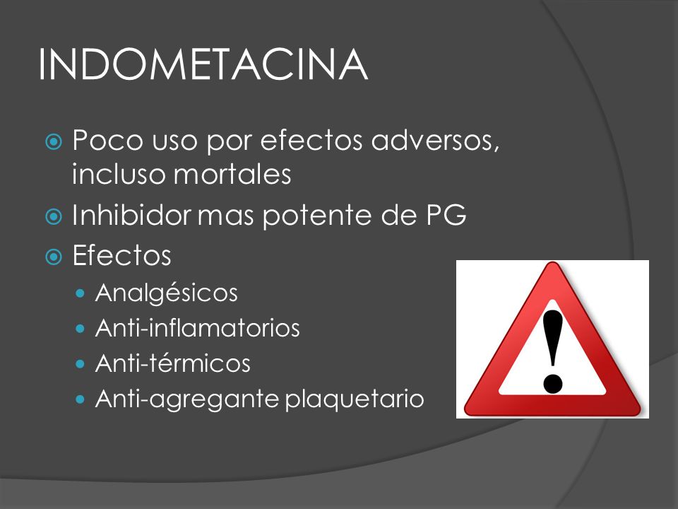 INDOMETACINA Poco uso por efectos adversos, incluso mortales