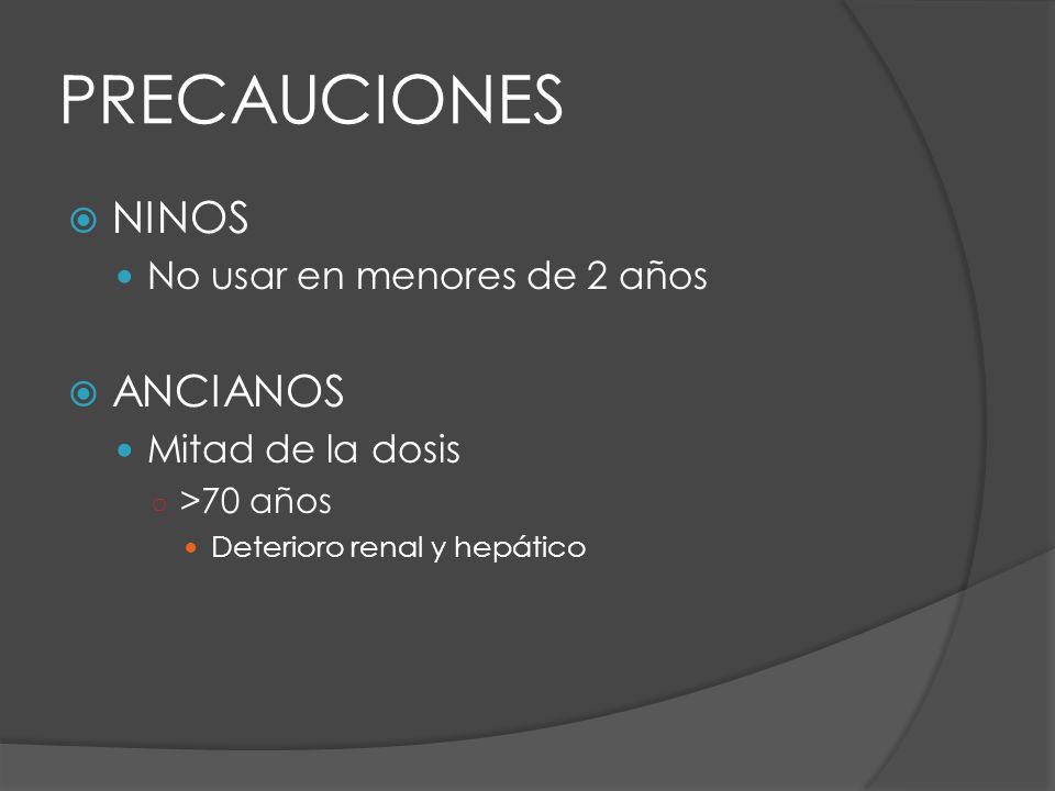PRECAUCIONES NINOS ANCIANOS No usar en menores de 2 años