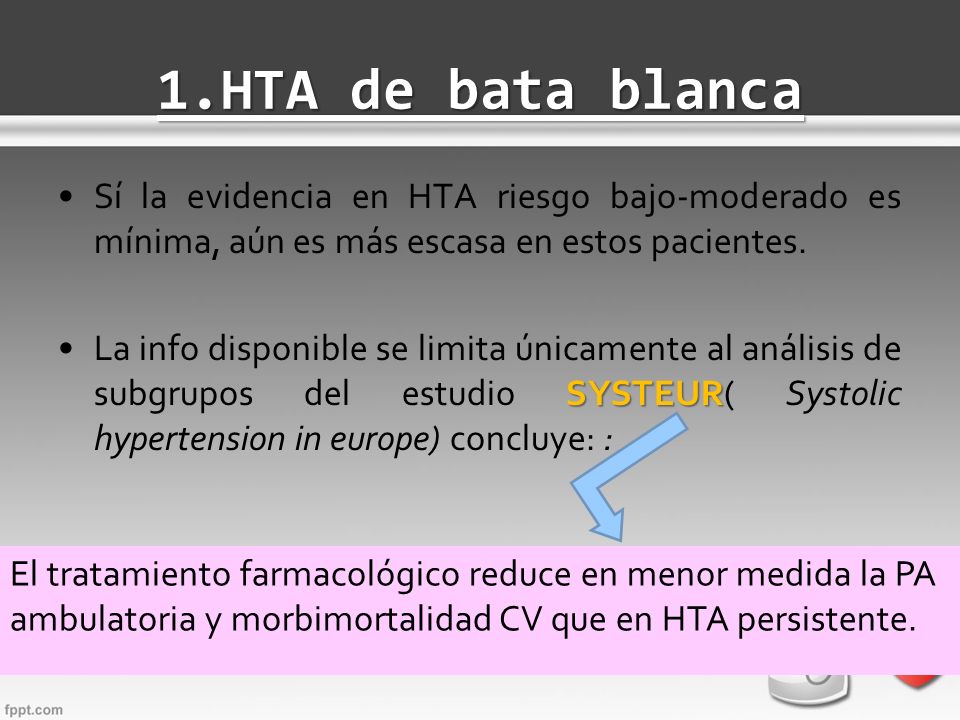 1.HTA de bata blanca Sí la evidencia en HTA riesgo bajo-moderado es mínima, aún es más escasa en estos pacientes.