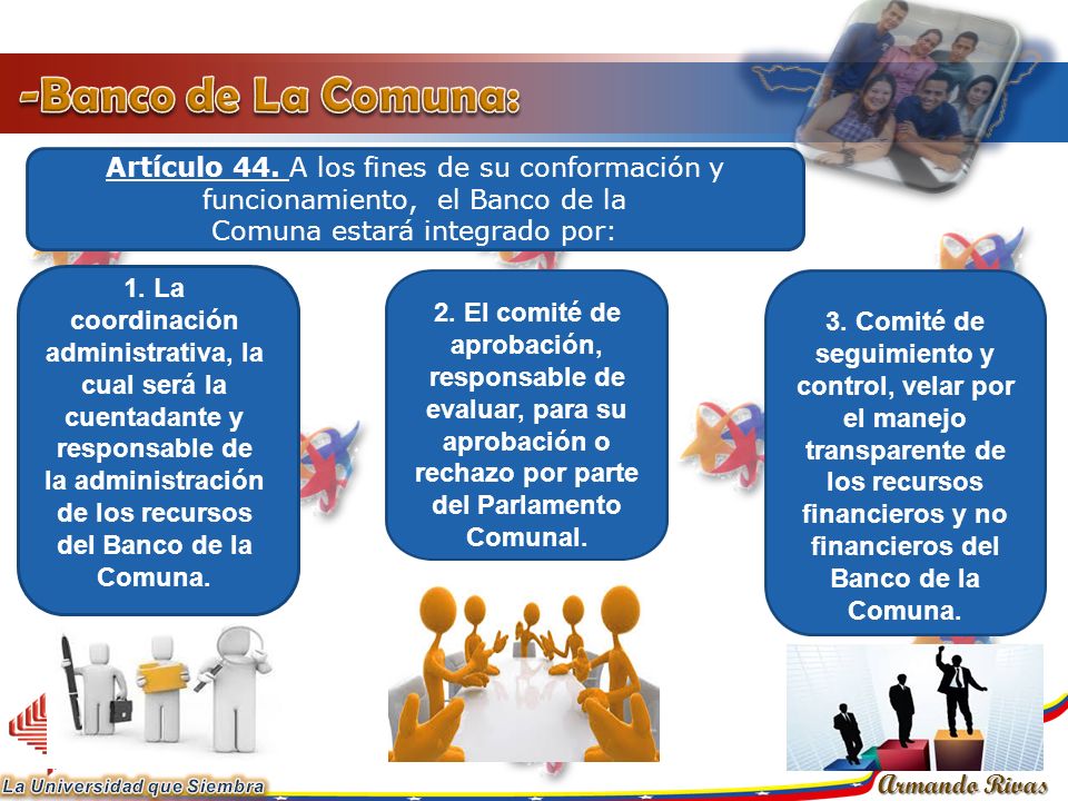 -Banco de La Comuna: Artículo 44. A los fines de su conformación y funcionamiento, el Banco de la.