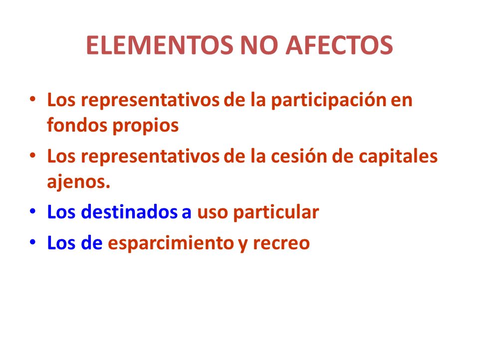 ELEMENTOS NO AFECTOS Los representativos de la participación en fondos propios. Los representativos de la cesión de capitales ajenos.