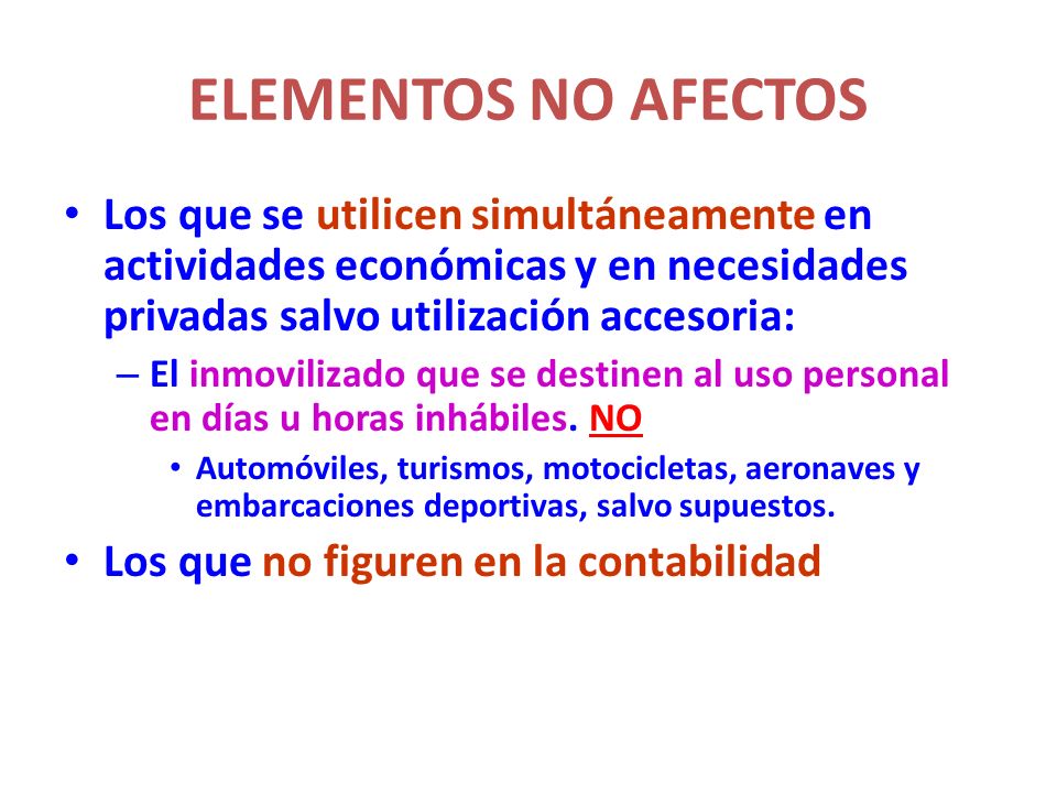 ELEMENTOS NO AFECTOS Los que se utilicen simultáneamente en actividades económicas y en necesidades privadas salvo utilización accesoria: