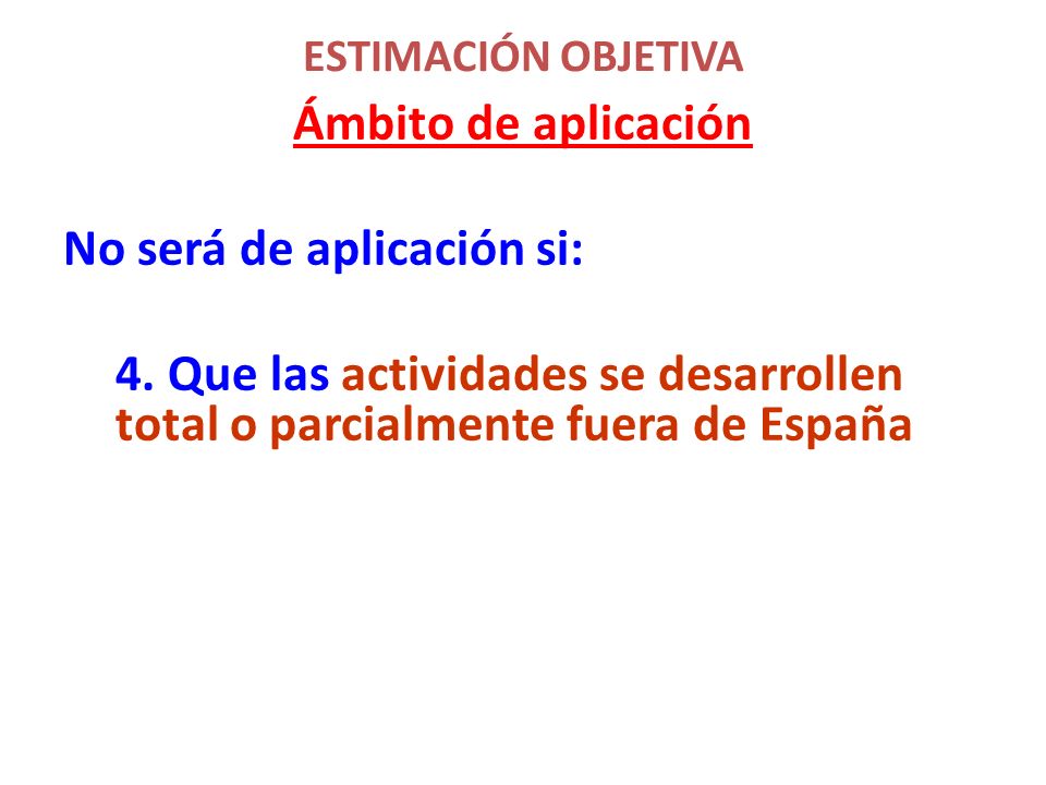 ESTIMACIÓN OBJETIVA Ámbito de aplicación No será de aplicación si: 4.