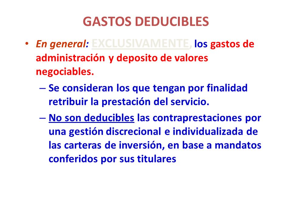 GASTOS DEDUCIBLES En general: EXCLUSIVAMENTE, los gastos de administración y deposito de valores negociables.