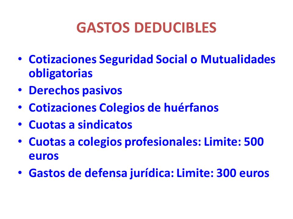 GASTOS DEDUCIBLES Cotizaciones Seguridad Social o Mutualidades obligatorias. Derechos pasivos. Cotizaciones Colegios de huérfanos.