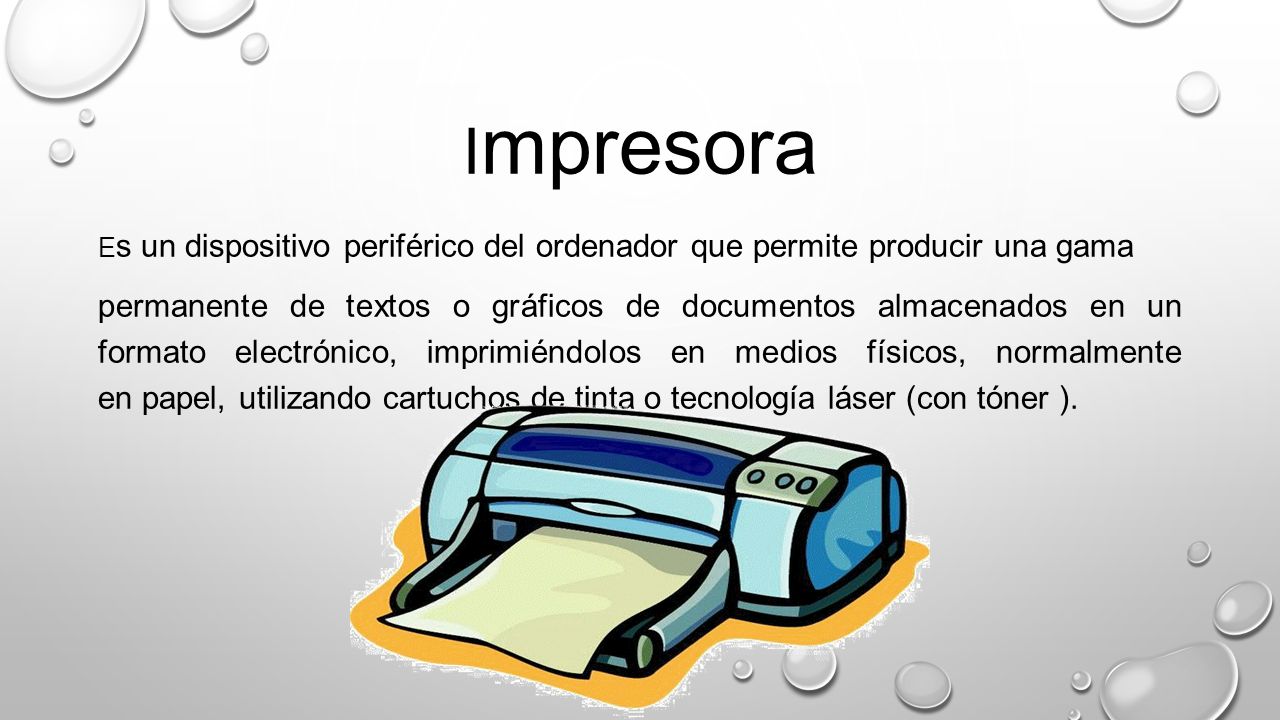 Impresora Es un dispositivo periférico del ordenador que permite producir una gama.