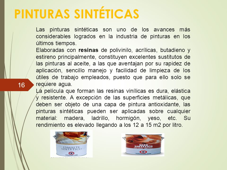 PINTURAS SINTÉTICAS Las pinturas sintéticas son uno de los avances más considerables logrados en la industria de pinturas en los últimos tiempos.