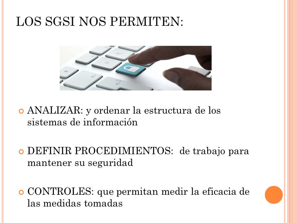 LOS SGSI NOS PERMITEN: ANALIZAR: y ordenar la estructura de los sistemas de información.