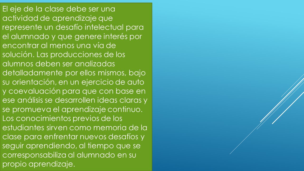 El eje de la clase debe ser una actividad de aprendizaje que represente un desafío intelectual para el alumnado y que genere interés por encontrar al menos una vía de solución.