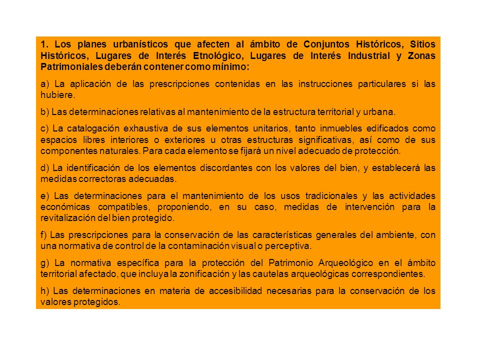 1. Los planes urbanísticos que afecten al ámbito de Conjuntos Históricos, Sitios Históricos, Lugares de Interés Etnológico, Lugares de Interés Industrial y Zonas Patrimoniales deberán contener como mínimo: