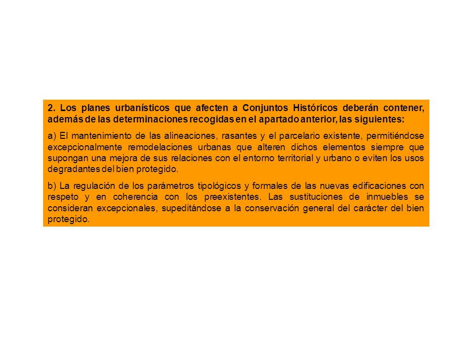 2. Los planes urbanísticos que afecten a Conjuntos Históricos deberán contener, además de las determinaciones recogidas en el apartado anterior, las siguientes: